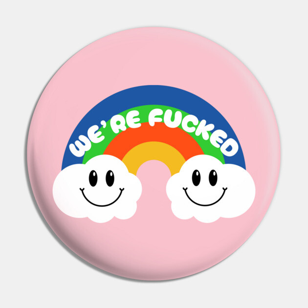 We're F*cked Pin by Low Life Shirts