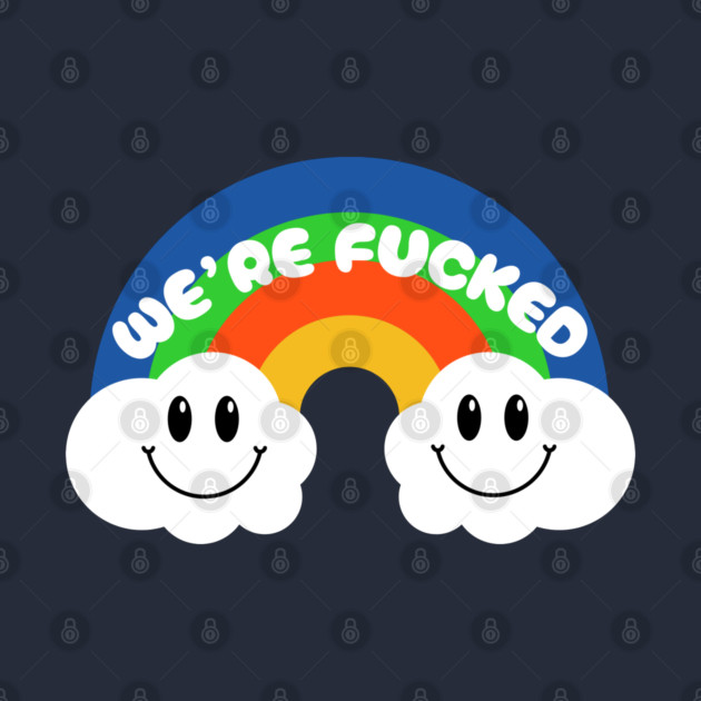 We're F*cked by Low Life Shirts