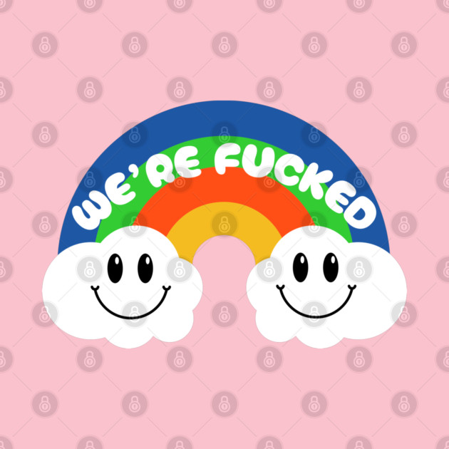 We're F*cked by Low Life Shirts