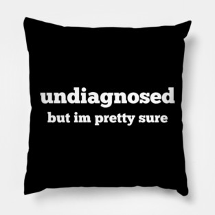 Undiagnosed Pillow
