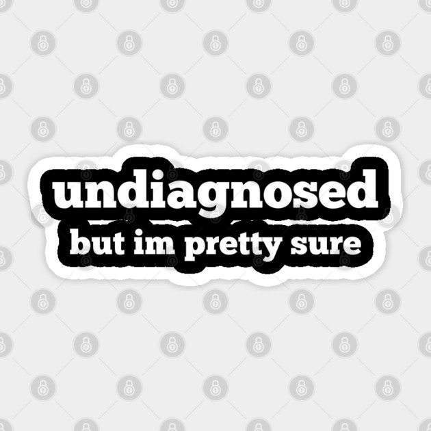 Undiagnosed Sticker by Low Life Shirts