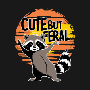 Cute But Feral Cute Psycho Raccoon T-Shirt