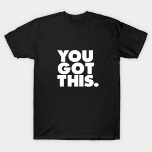 You Got This T-Shirt