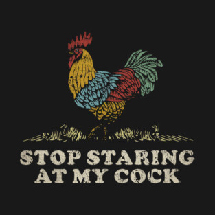 Stop Staring at My Cock Vintage T-Shirt