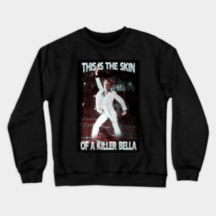 this is the skin of a killer, bella Crewneck Sweatshirt