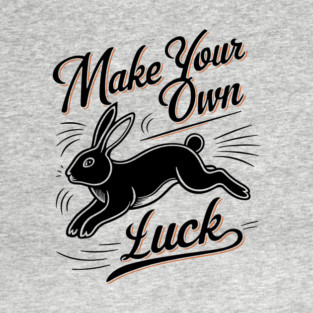 Make Your Own Luck Motivational Saying T-Shirt