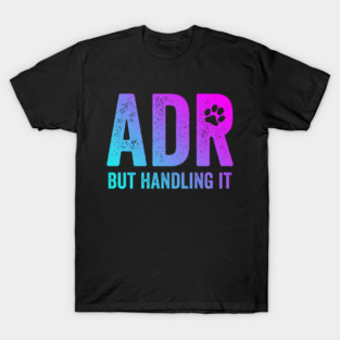Veterinarian ADR But Handling It Funny Vet Tech T-Shirt