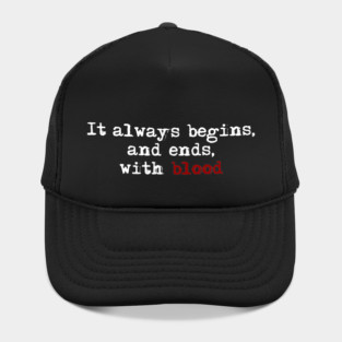 It begins and ends with blood. Hat
