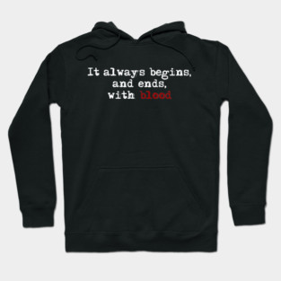 It begins and ends with blood. Hoodie
