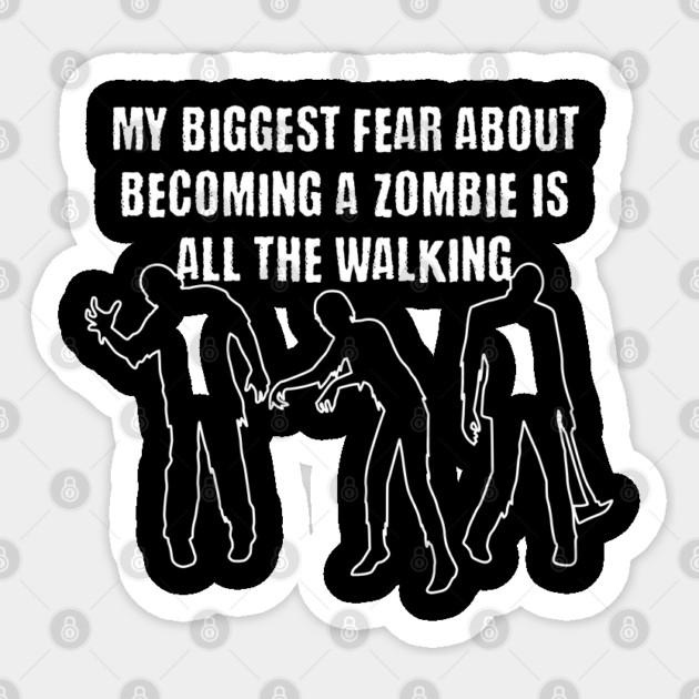 My Biggest Fear About Becoming a Zombie Sticker by Luxinda