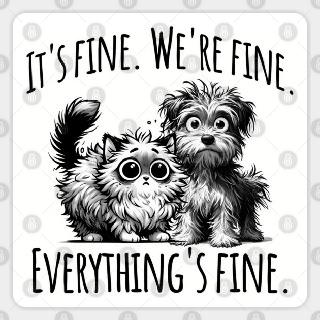 It's Fine. We're Fine. Everything's Fine. cat and dog design Sticker by Luxinda