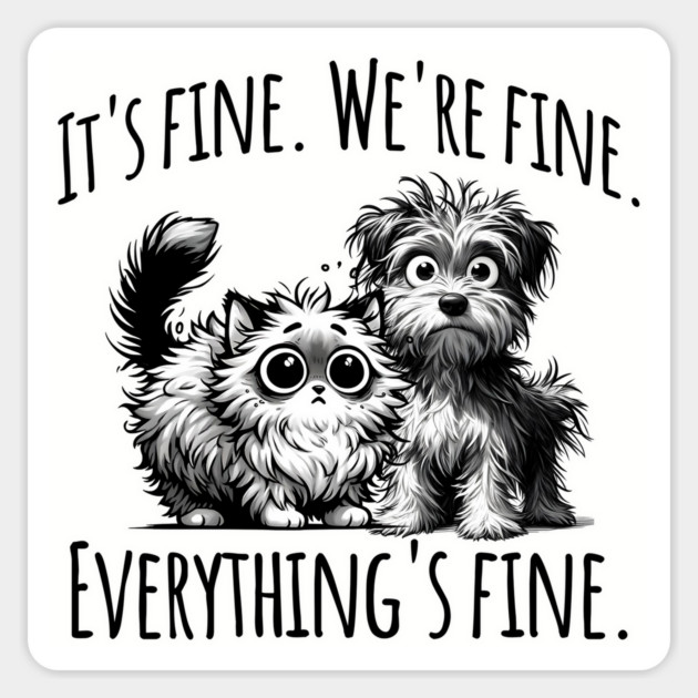 It's Fine. We're Fine. Everything's Fine. cat and dog design Magnet by Luxinda