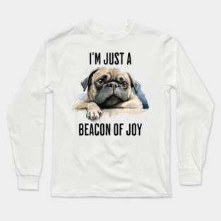 I'm Just a Beacon of Joy moody pug design Long Sleeve T-Shirt