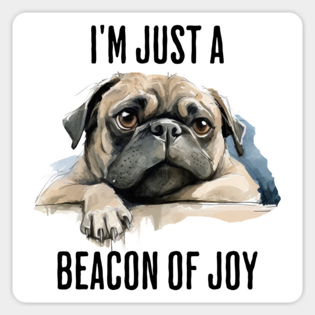 I'm Just a Beacon of Joy moody pug design Magnet by Luxinda