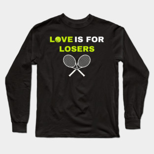 Love is for Losers Tennis Long Sleeve T-Shirt