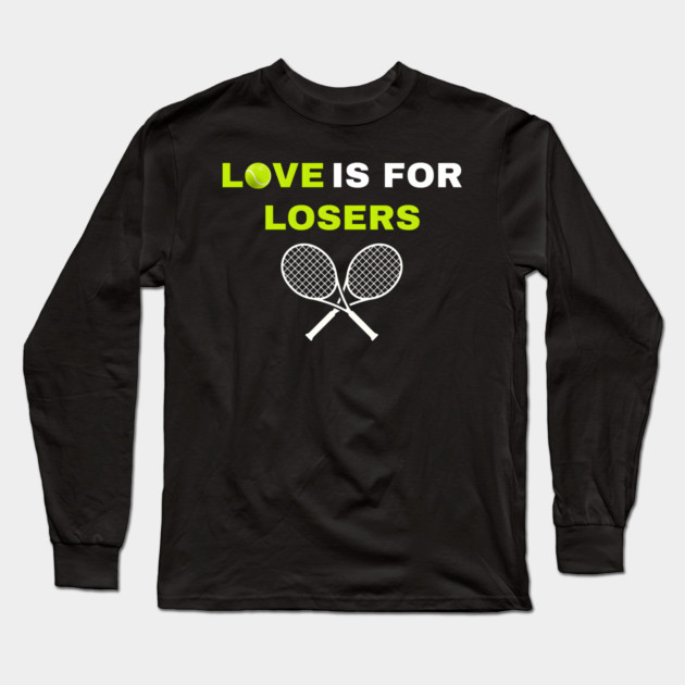 Love is for Losers Tennis Long Sleeve T-Shirt by MakerMind8.2