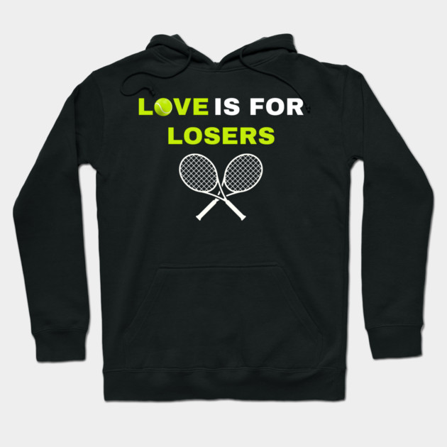 Love is for Losers Tennis Hoodie by MakerMind8.2