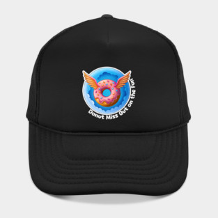 Donut miss out on the fun Hat