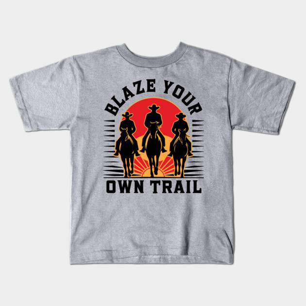 Blaze Your Own Trail Wild West Cowboy Spirit Kids T-Shirt by Anticorporati