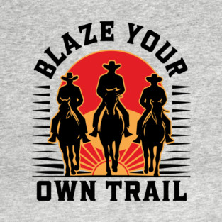 Blaze Your Own Trail Wild West Cowboy Spirit T-Shirt