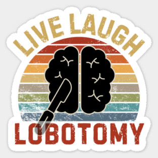 Live Laugh Lobotomy Sticker