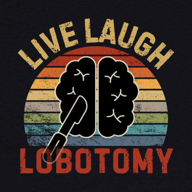Live Laugh Lobotomy by The WYLD Tribe