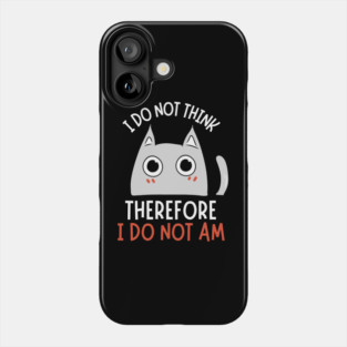 I do not think therefore I do not am Phone Case