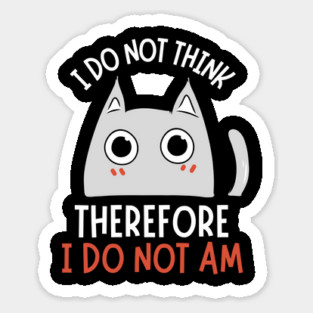 I do not think therefore I do not am Magnet