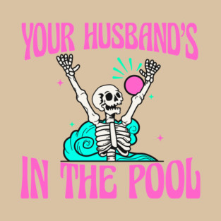 Your Husband's In the Pool - Real Housewives of New Jersey T-Shirt