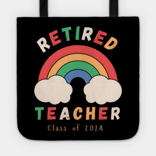 Retired Teacher: Chasing Rainbows Since 2024 Tote