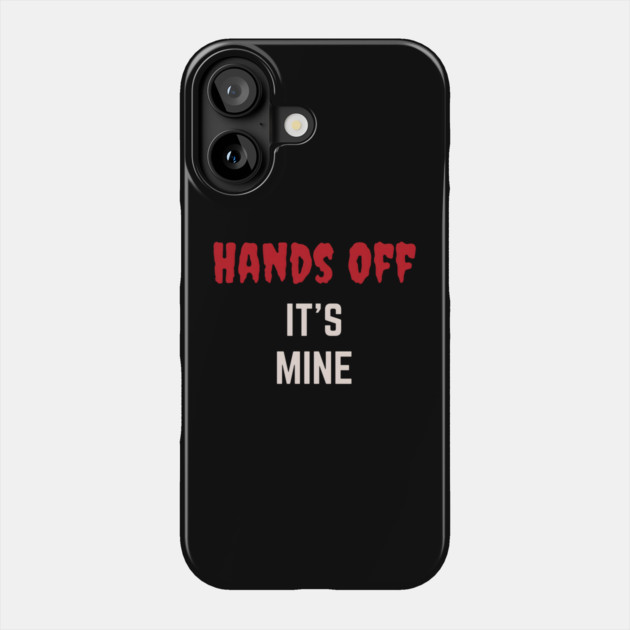 Hands Off  It's Mine Phone Case by MakerMind8.2