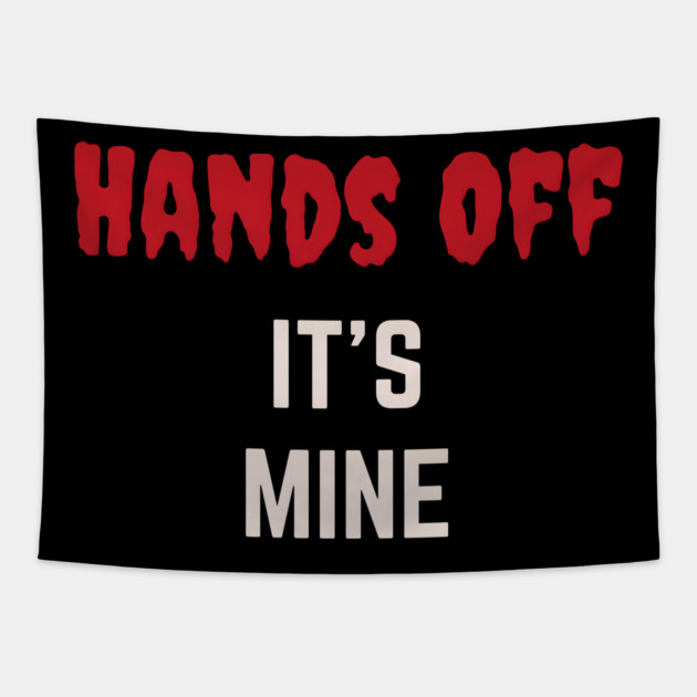 Hands Off  It's Mine Tapestry by MakerMind8.2