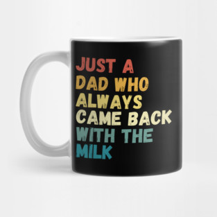 The Reliable Dad: Always Comes Back with the Milk Mug