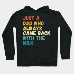 The Reliable Dad: Always Comes Back with the Milk Hoodie