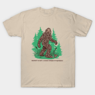 Bigfoot Is Just A Dude Covered In Squirrels T-Shirt