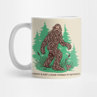 Bigfoot Is Just A Dude Covered In Squirrels Mug