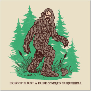 Bigfoot Is Just A Dude Covered In Squirrels Posters and Art