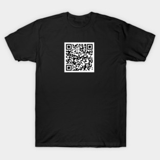 Never Gonna Give You Up - QR Code T-Shirt