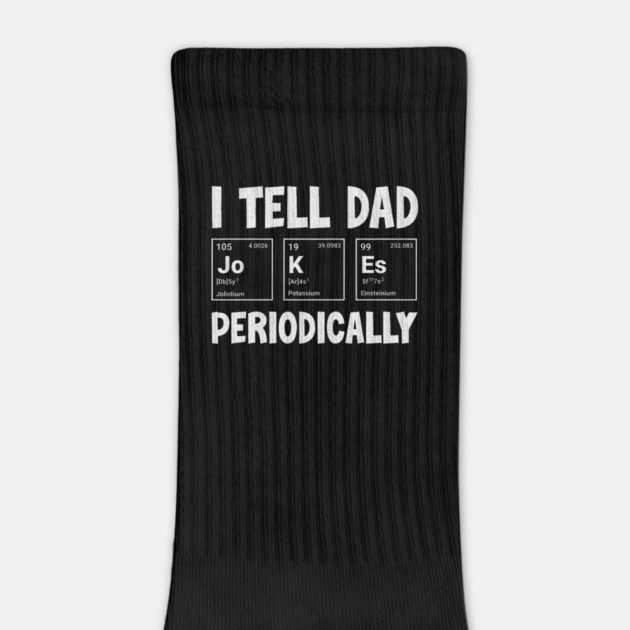 I Tell Dad Jokes Periodically T-Shirt: Elements Pun - Science Humor Tee by Designed By Marty
