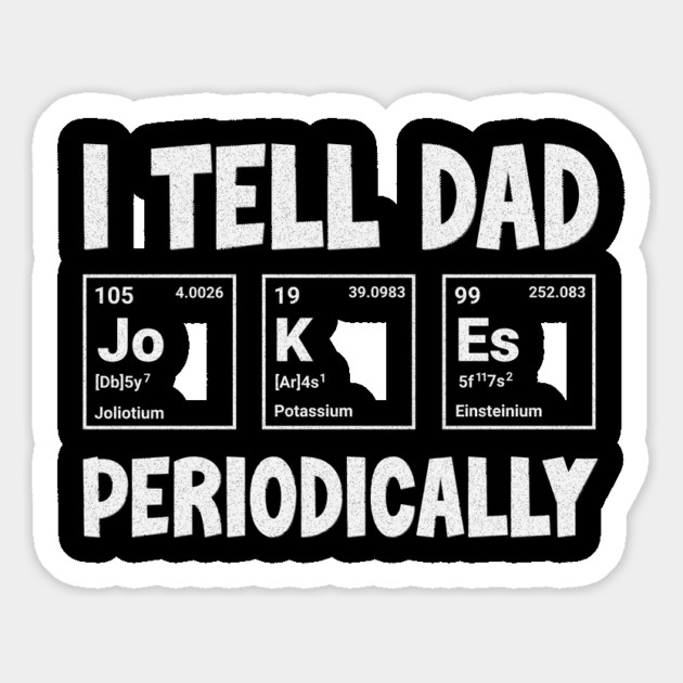 I Tell Dad Jokes Periodically T-Shirt: Elements Pun - Science Humor Tee Magnet by Designed By Marty