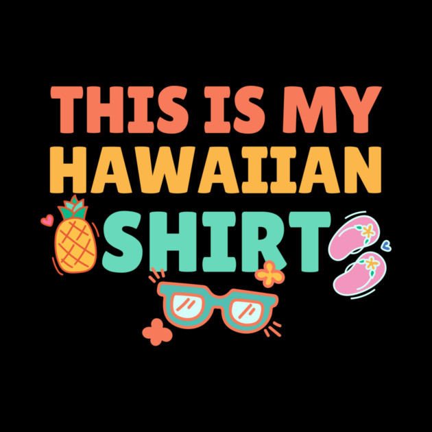 This is My Hawaiian Shirt by The WYLD Tribe