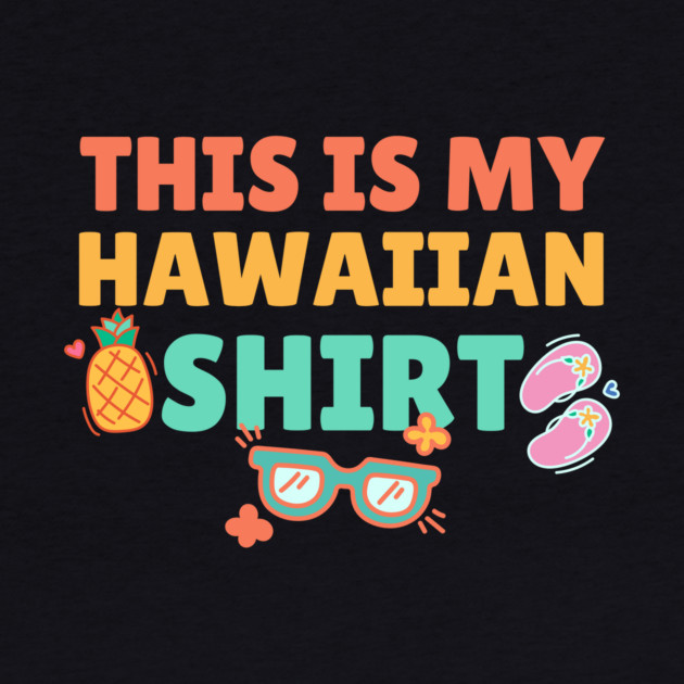 This is My Hawaiian Shirt by The WYLD Tribe
