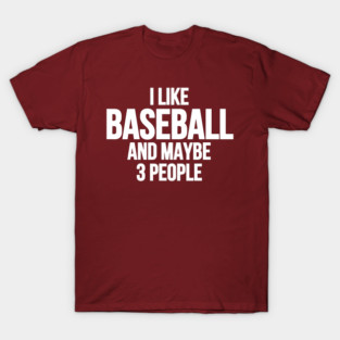 I-Like-Baseball-And-Maybe-3-People T-Shirt