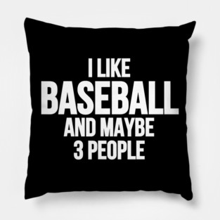 I-Like-Baseball-And-Maybe-3-People Pillow