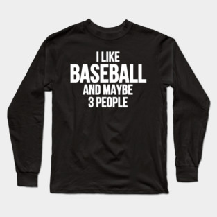 I-Like-Baseball-And-Maybe-3-People Long Sleeve T-Shirt