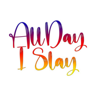 ALL DAY , I SLAY T-Shirt