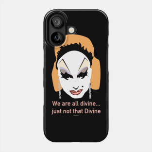 We are all Divine Phone Case