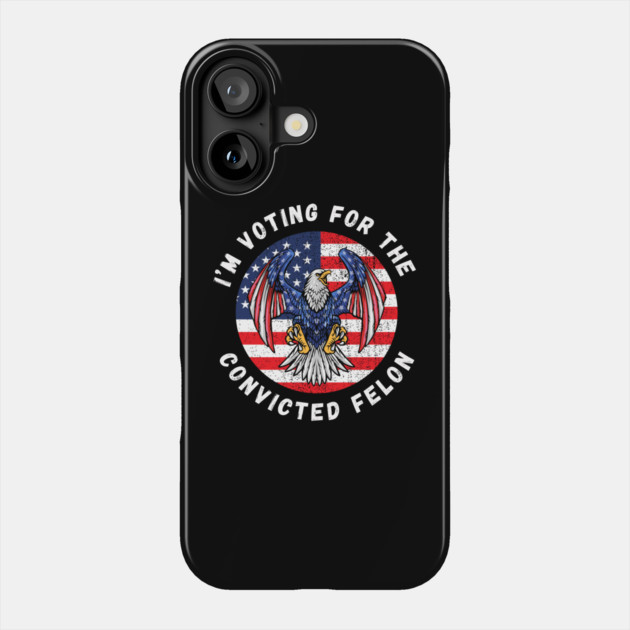 I'm Voting For The Convicted Felon Phone Case by MakerMind8.2