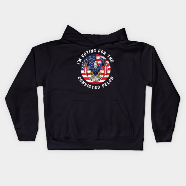 I'm Voting For The Convicted Felon Kids Hoodie by MakerMind8.2