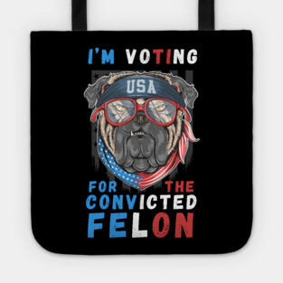 I'm Voting For The Convicted Felon Tote